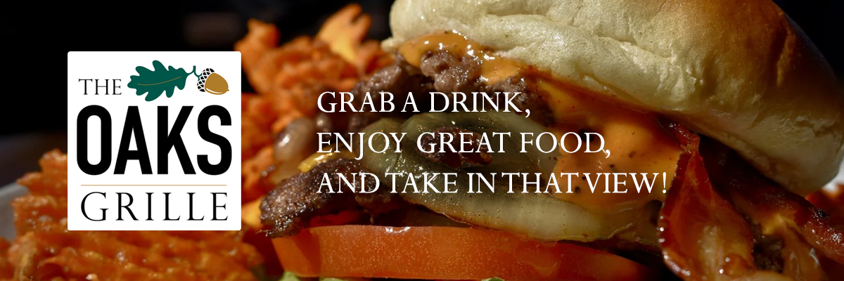 The Oaks Grille - Grab a dink, enjoy great food, and take in that view!